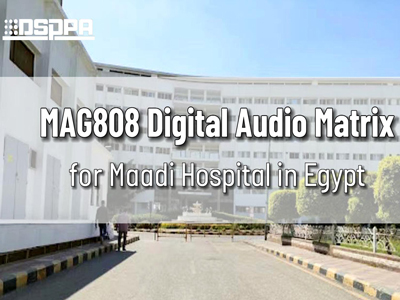 DSPPA | Matriz de áudio digital MAG808 para o Hospital Maadi no Egito